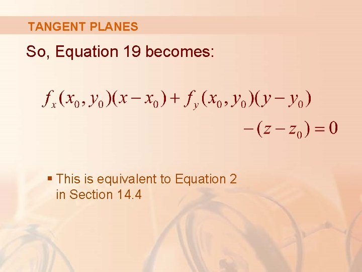 TANGENT PLANES So, Equation 19 becomes: § This is equivalent to Equation 2 in