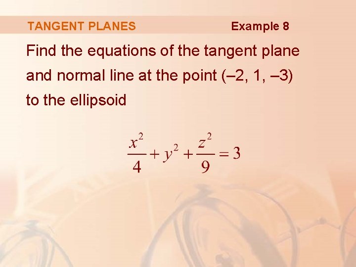 TANGENT PLANES Example 8 Find the equations of the tangent plane and normal line