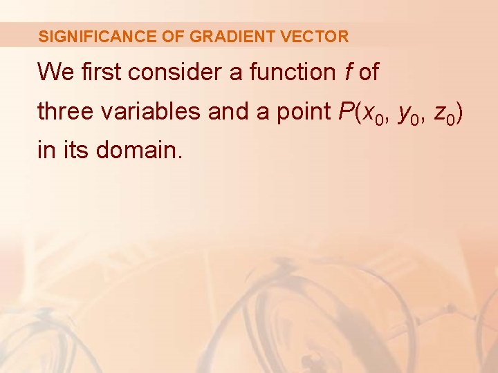 SIGNIFICANCE OF GRADIENT VECTOR We first consider a function f of three variables and