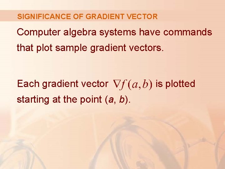 SIGNIFICANCE OF GRADIENT VECTOR Computer algebra systems have commands that plot sample gradient vectors.