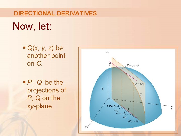 DIRECTIONAL DERIVATIVES Now, let: § Q(x, y, z) be another point on C. §