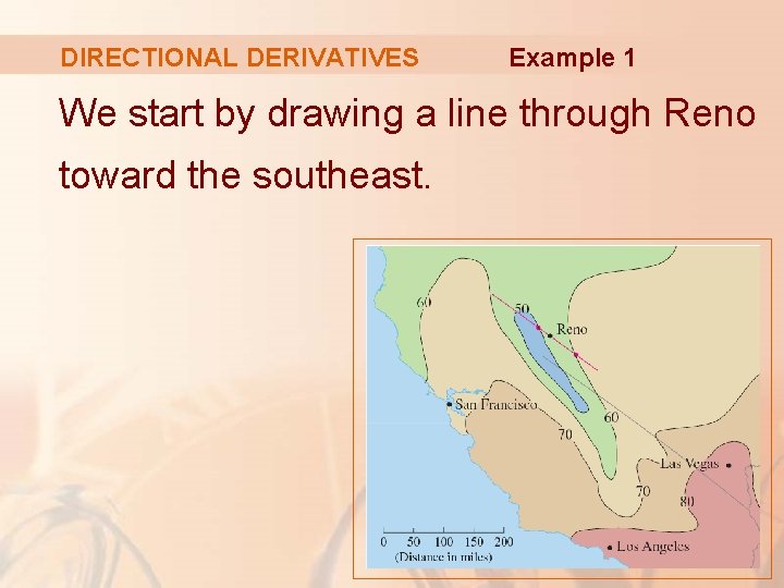 DIRECTIONAL DERIVATIVES Example 1 We start by drawing a line through Reno toward the