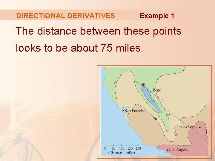 DIRECTIONAL DERIVATIVES Example 1 The distance between these points looks to be about 75