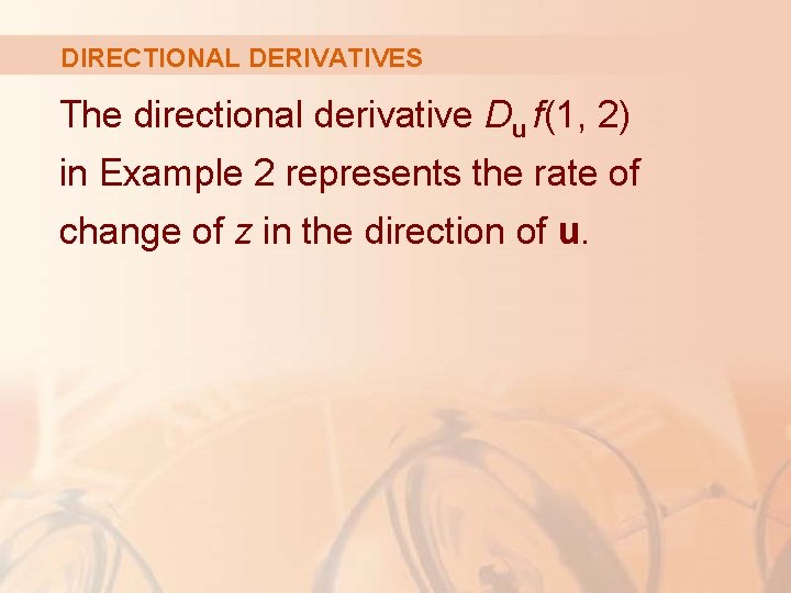 DIRECTIONAL DERIVATIVES The directional derivative Du f(1, 2) in Example 2 represents the rate