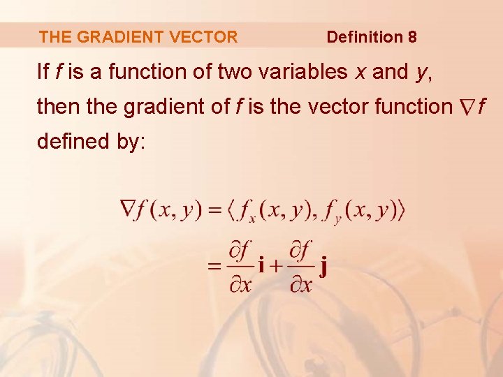 THE GRADIENT VECTOR Definition 8 If f is a function of two variables x