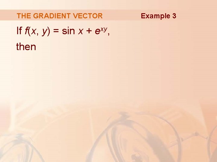 THE GRADIENT VECTOR If f(x, y) = sin x + exy, then Example 3