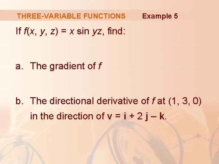 THREE-VARIABLE FUNCTIONS Example 5 If f(x, y, z) = x sin yz, find: a.