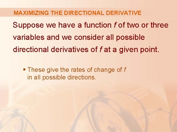 MAXIMIZING THE DIRECTIONAL DERIVATIVE Suppose we have a function f of two or three