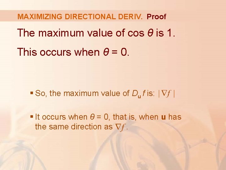 MAXIMIZING DIRECTIONAL DERIV. Proof The maximum value of cos θ is 1. This occurs