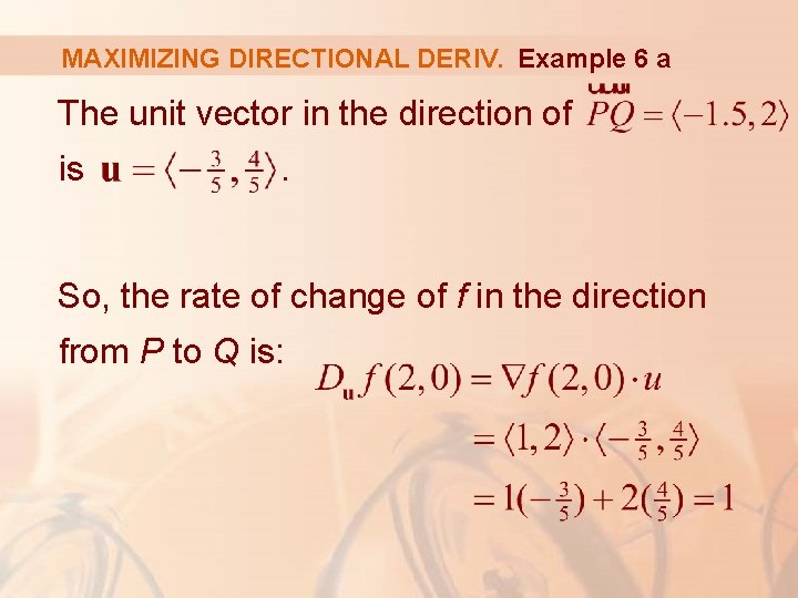 MAXIMIZING DIRECTIONAL DERIV. Example 6 a The unit vector in the direction of is