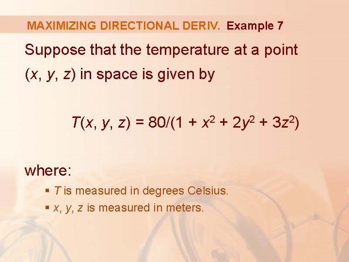 MAXIMIZING DIRECTIONAL DERIV. Example 7 Suppose that the temperature at a point (x, y,