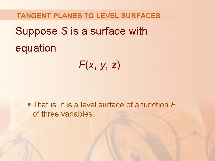 TANGENT PLANES TO LEVEL SURFACES Suppose S is a surface with equation F(x, y,