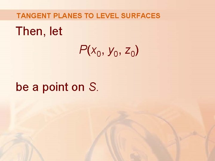 TANGENT PLANES TO LEVEL SURFACES Then, let P(x 0, y 0, z 0) be
