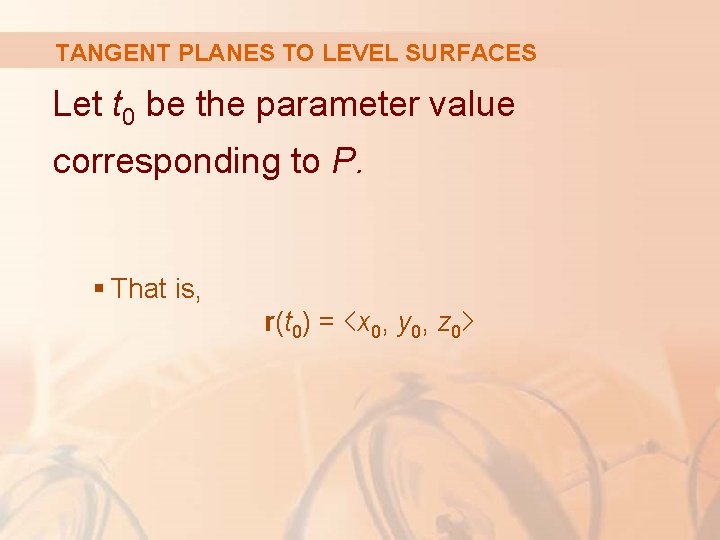 TANGENT PLANES TO LEVEL SURFACES Let t 0 be the parameter value corresponding to