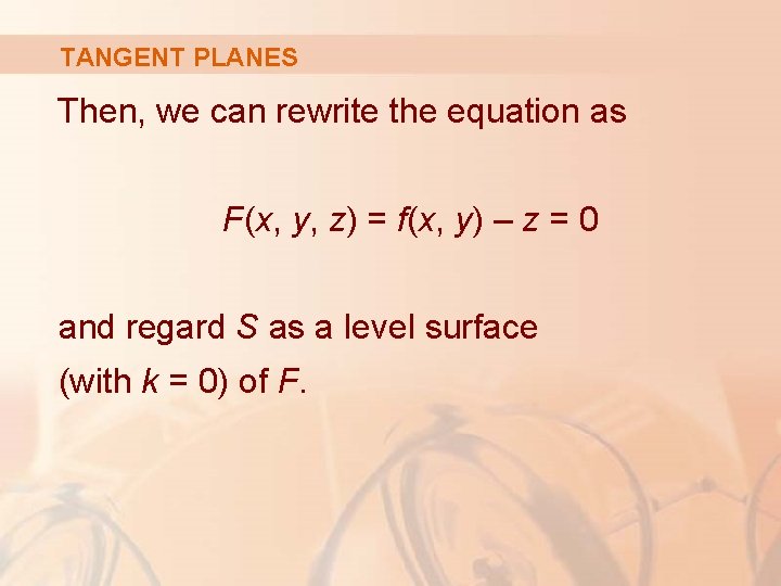 TANGENT PLANES Then, we can rewrite the equation as F(x, y, z) = f(x,