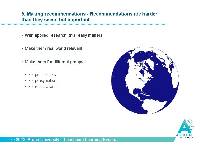 5. Making recommendations - Recommendations are harder than they seem, but important • With