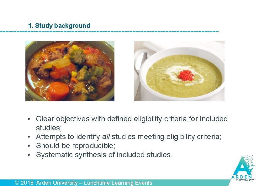 1. Study background • Clear objectives with defined eligibility criteria for included studies; •