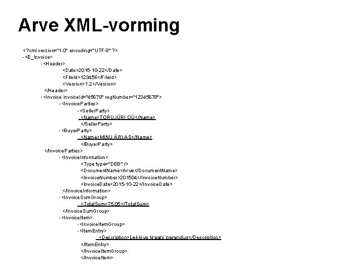 Arve XML-vorming <? xml version="1. 0" encoding="UTF-8" ? > -<E_Invoice> -<Header> <Date>2015 -10 -22</Date> Arve XML-vorming <? xml version="1. 0" encoding="UTF-8" ? > -<E_Invoice> -<Header> <Date>2015 -10 -22</Date>