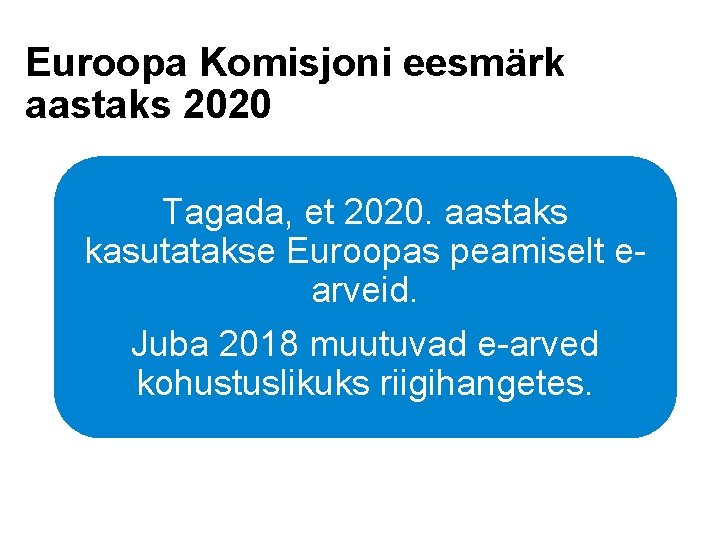 Euroopa Komisjoni eesmärk aastaks 2020 Tagada, et 2020. aastaks kasutatakse Euroopas peamiselt earveid. Juba Euroopa Komisjoni eesmärk aastaks 2020 Tagada, et 2020. aastaks kasutatakse Euroopas peamiselt earveid. Juba