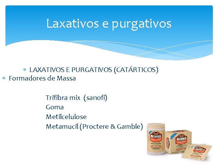 Laxativos e purgativos LAXATIVOS E PURGATIVOS (CATÁRTICOS) Formadores de Massa Trifibra mix (sanofi) Goma