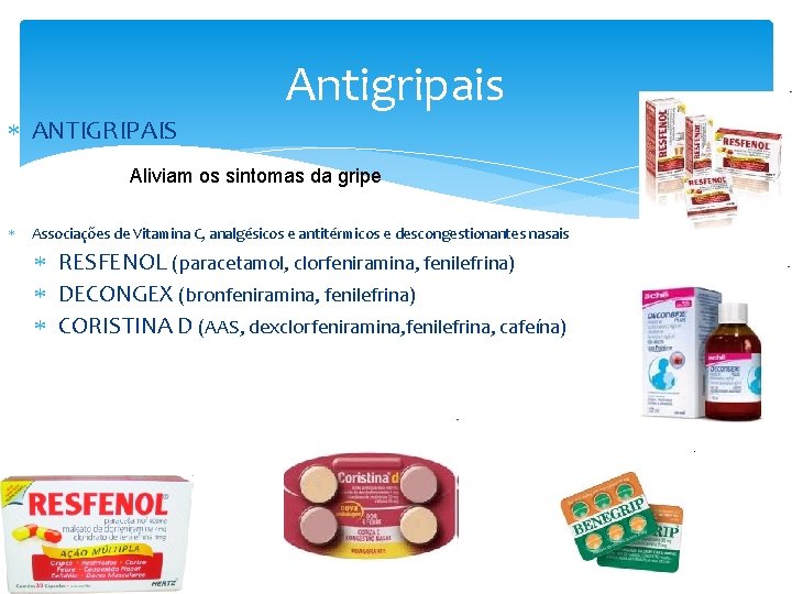 ANTIGRIPAIS Antigripais Aliviam os sintomas da gripe Associações de Vitamina C, analgésicos e ANTIGRIPAIS Antigripais Aliviam os sintomas da gripe Associações de Vitamina C, analgésicos e