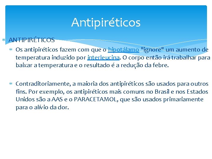 Antipiréticos ANTIPIRÉTICOS Os antipiréticos fazem com que o hipotálamo "ignore" um aumento de temperatura