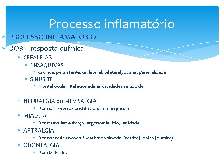 Processo inflamatório PROCESSO INFLAMATÓRIO DOR – resposta química CEFALÉIAS ENXAQUECAS Crônica, persistente, unilateral, bilateral,