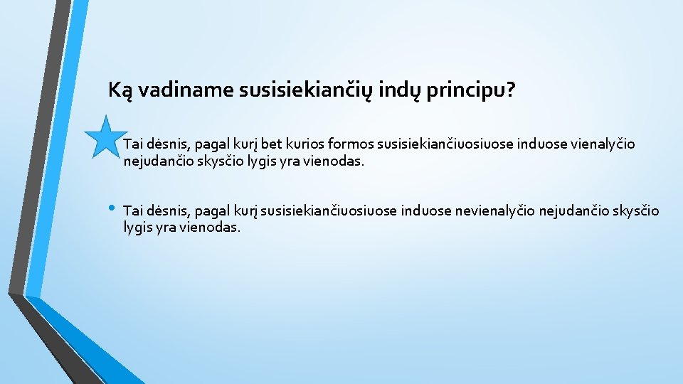 Ką vadiname susisiekiančių indų principu? • Tai dėsnis, pagal kurį bet kurios formos susisiekiančiuose