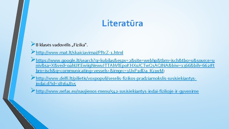 Literatūra Ø 8 klasės vadovėlis „Fizika“. Øhttp: //www. mat. lt/skaiciavimai/Pftc. Z-1. html Øhttps: //www.