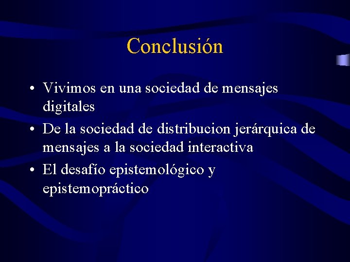 Conclusión • Vivimos en una sociedad de mensajes digitales • De la sociedad de Conclusión • Vivimos en una sociedad de mensajes digitales • De la sociedad de