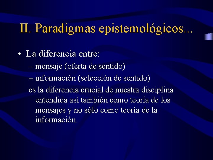 II. Paradigmas epistemológicos. . . • La diferencia entre: – mensaje (oferta de sentido) II. Paradigmas epistemológicos. . . • La diferencia entre: – mensaje (oferta de sentido)