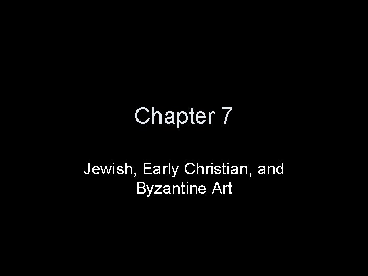 Chapter 7 Jewish, Early Christian, and Byzantine Art 