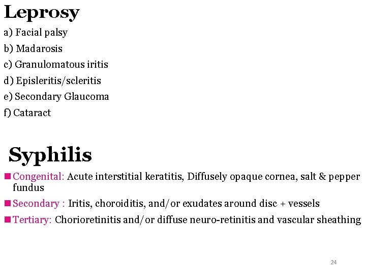 Leprosy a) Facial palsy b) Madarosis c) Granulomatous iritis d) Episleritis/scleritis e) Secondary Glaucoma Leprosy a) Facial palsy b) Madarosis c) Granulomatous iritis d) Episleritis/scleritis e) Secondary Glaucoma