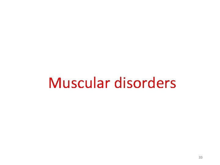 Muscular disorders 33 Muscular disorders 33