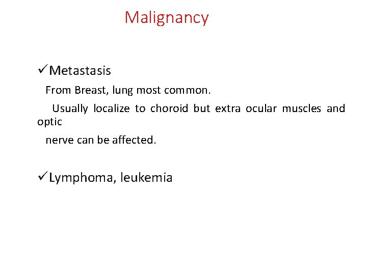 Malignancy üMetastasis From Breast, lung most common. Usually localize to choroid but extra ocular Malignancy üMetastasis From Breast, lung most common. Usually localize to choroid but extra ocular