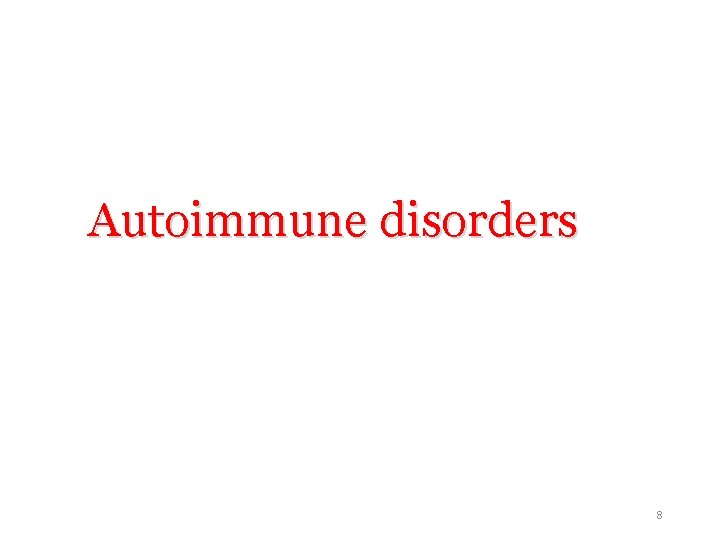 Autoimmune disorders 8 Autoimmune disorders 8