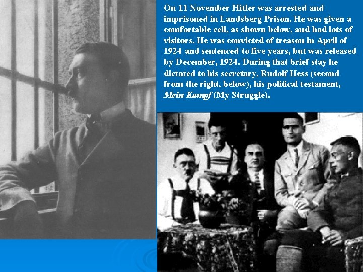 On 11 November Hitler was arrested and imprisoned in Landsberg Prison. He was given