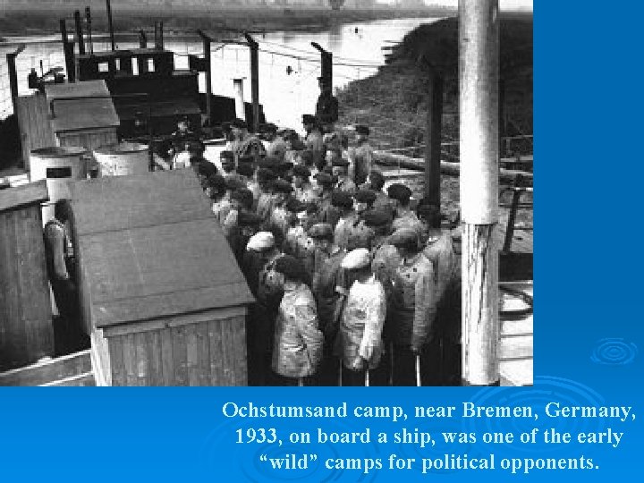 Ochstumsand camp, near Bremen, Germany, 1933, on board a ship, was one of the