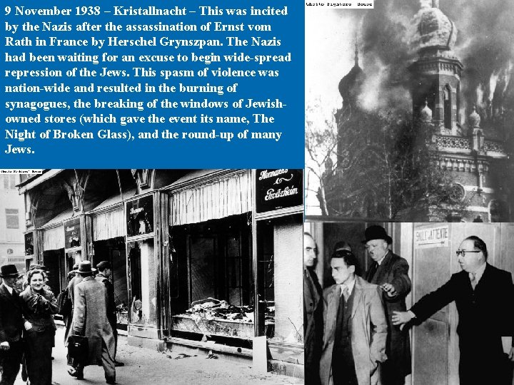 9 November 1938 – Kristallnacht – This was incited by the Nazis after the