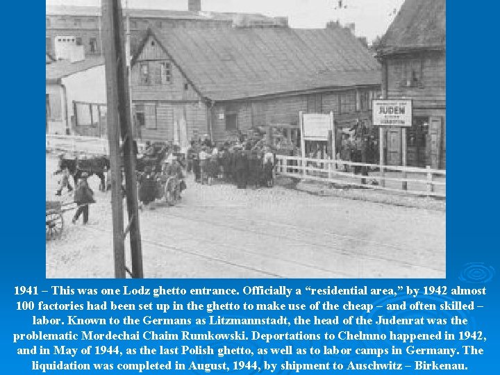 1941 – This was one Lodz ghetto entrance. Officially a “residential area, ” by