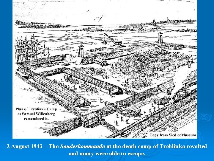 2 August 1943 – The Sonderkommando at the death camp of Treblinka revolted and