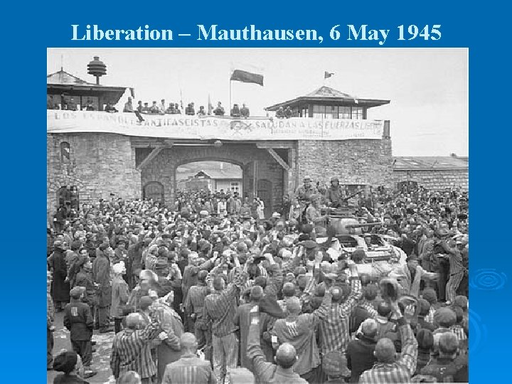 Liberation – Mauthausen, 6 May 1945 