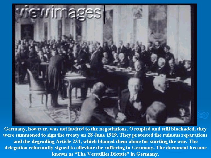 Germany, however, was not invited to the negotiations. Occupied and still blockaded, they were