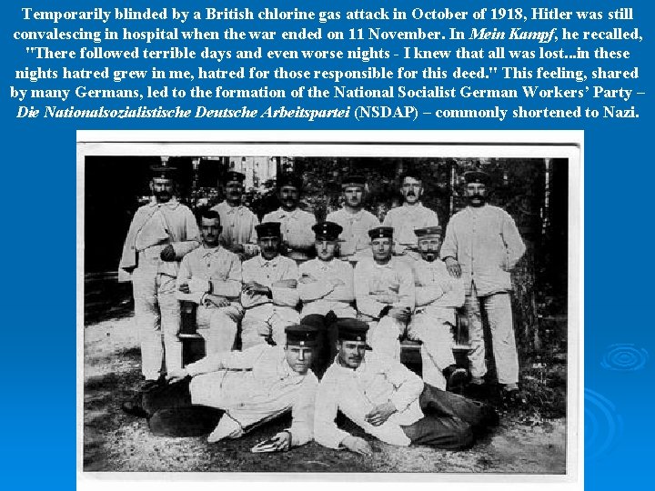 Temporarily blinded by a British chlorine gas attack in October of 1918, Hitler was