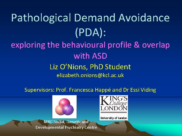 Pathological Demand Avoidance (PDA): exploring the behavioural profile & overlap with ASD Liz O’Nions,