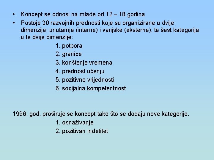  • Koncept se odnosi na mlade od 12 – 18 godina • Postoje