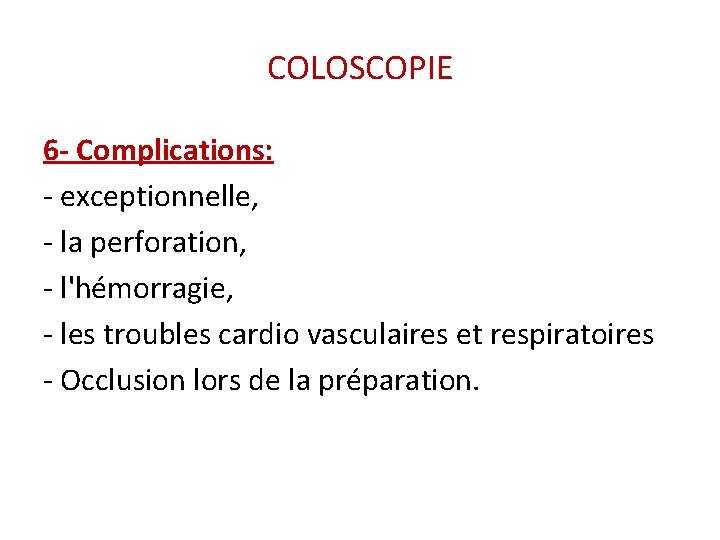 COLOSCOPIE 6 - Complications: - exceptionnelle, - la perforation, - l'hémorragie, - les troubles COLOSCOPIE 6 - Complications: - exceptionnelle, - la perforation, - l'hémorragie, - les troubles