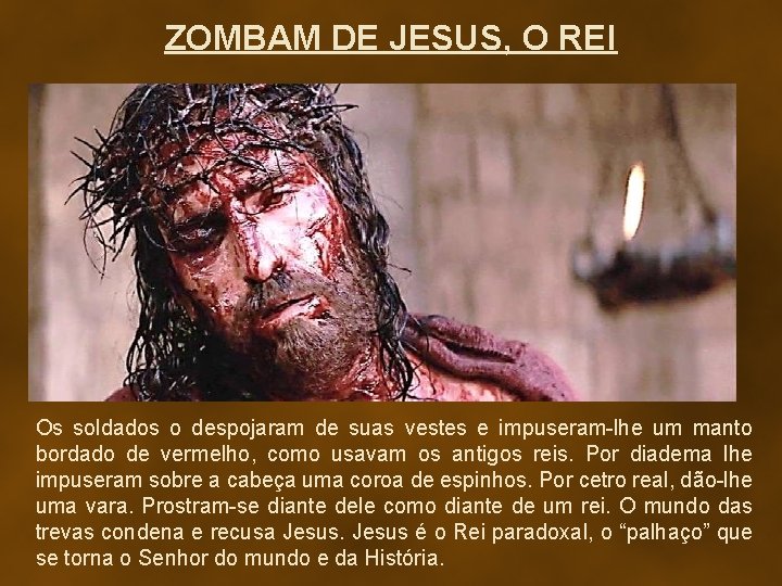 ZOMBAM DE JESUS, O REI Os soldados o despojaram de suas vestes e impuseram-lhe