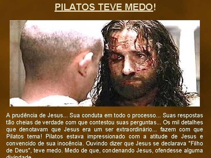 PILATOS TEVE MEDO! A prudência de Jesus. . . Sua conduta em todo o
