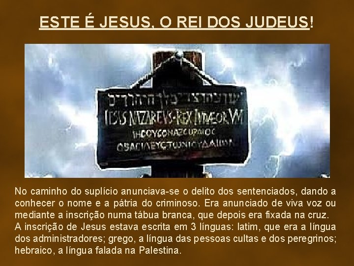 ESTE É JESUS, O REI DOS JUDEUS! No caminho do suplício anunciava-se o delito